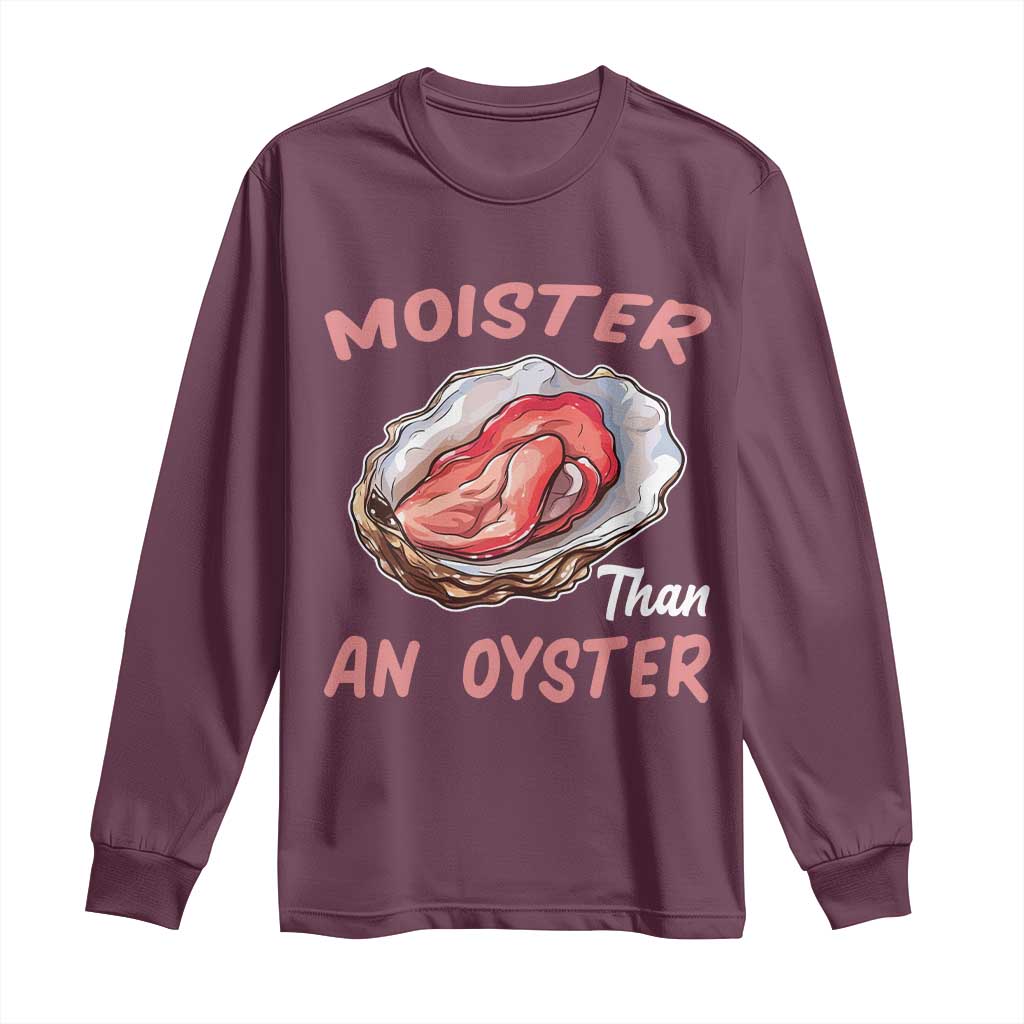 Moister Than An Oyster Funny Offensive Long Sleeve Shirt Inappropriate Adult Humor - Wonder Print Shop