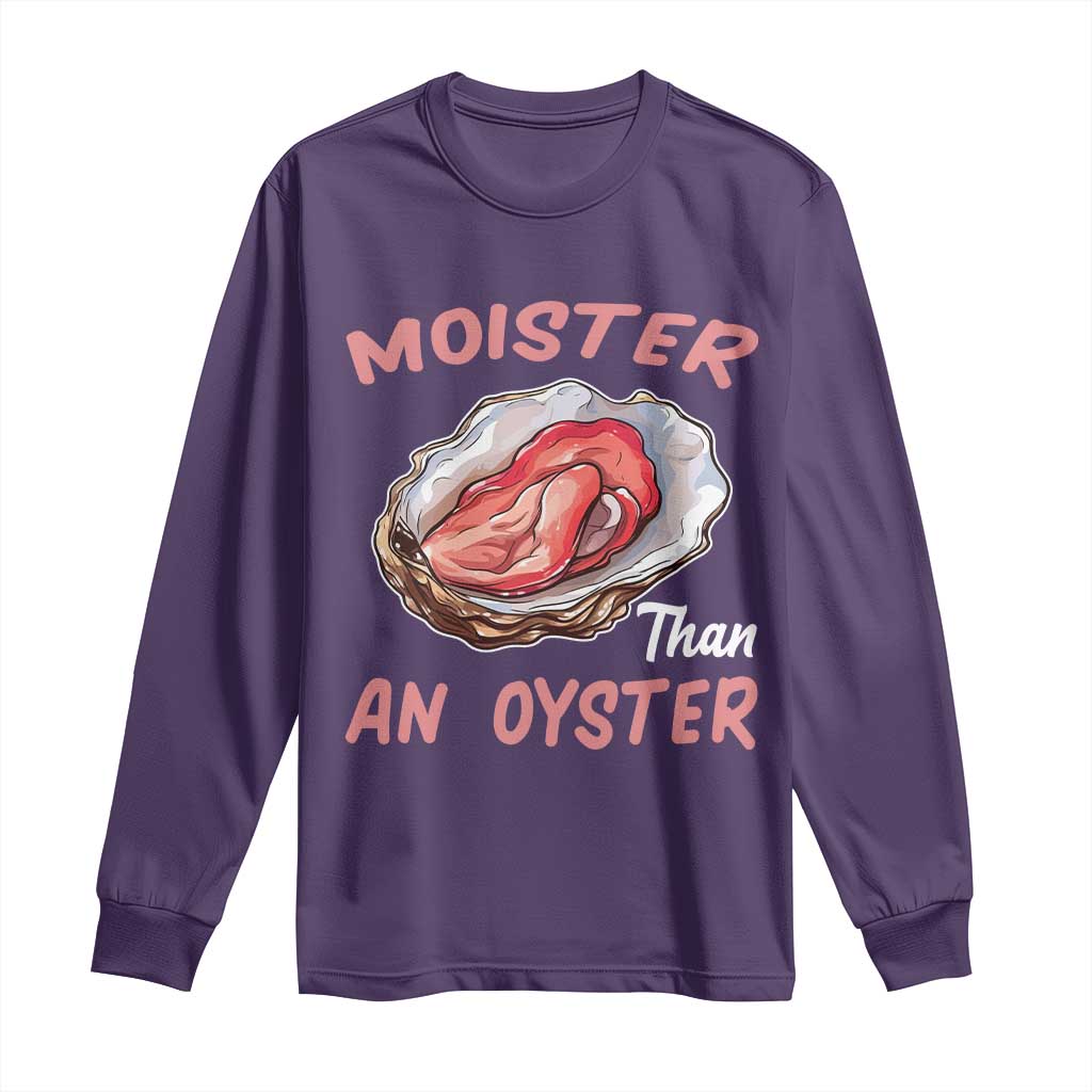 Moister Than An Oyster Funny Offensive Long Sleeve Shirt Inappropriate Adult Humor - Wonder Print Shop