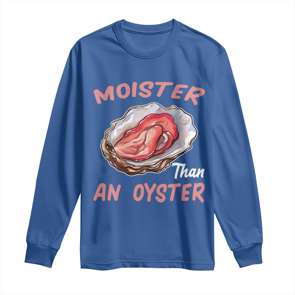Moister Than An Oyster Funny Offensive Long Sleeve Shirt Inappropriate Adult Humor - Wonder Print Shop