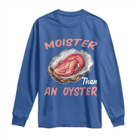Moister Than An Oyster Funny Offensive Long Sleeve Shirt Inappropriate Adult Humor - Wonder Print Shop