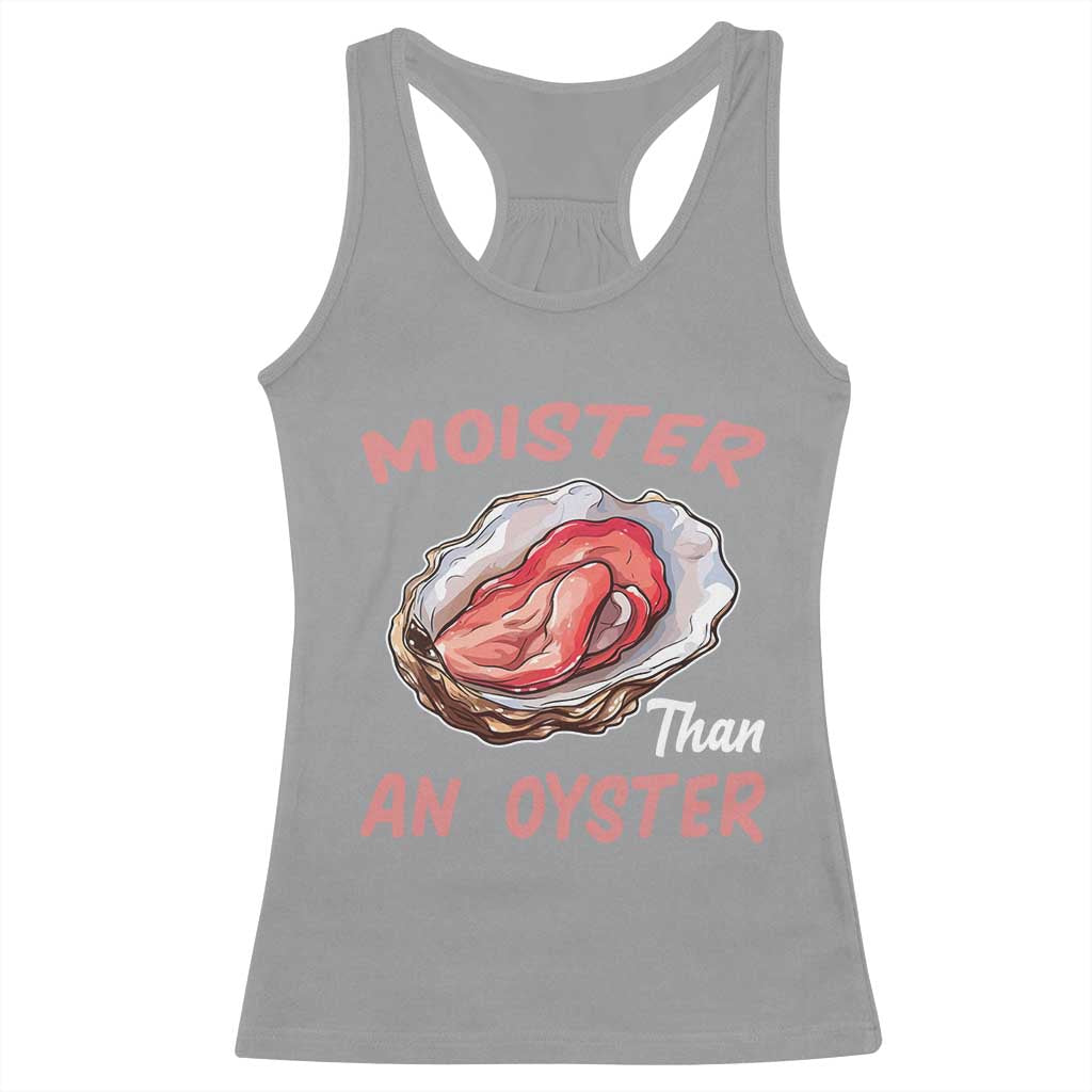 Moister Than An Oyster Funny Offensive Racerback Tank Top Inappropriate Adult Humor - Wonder Print Shop