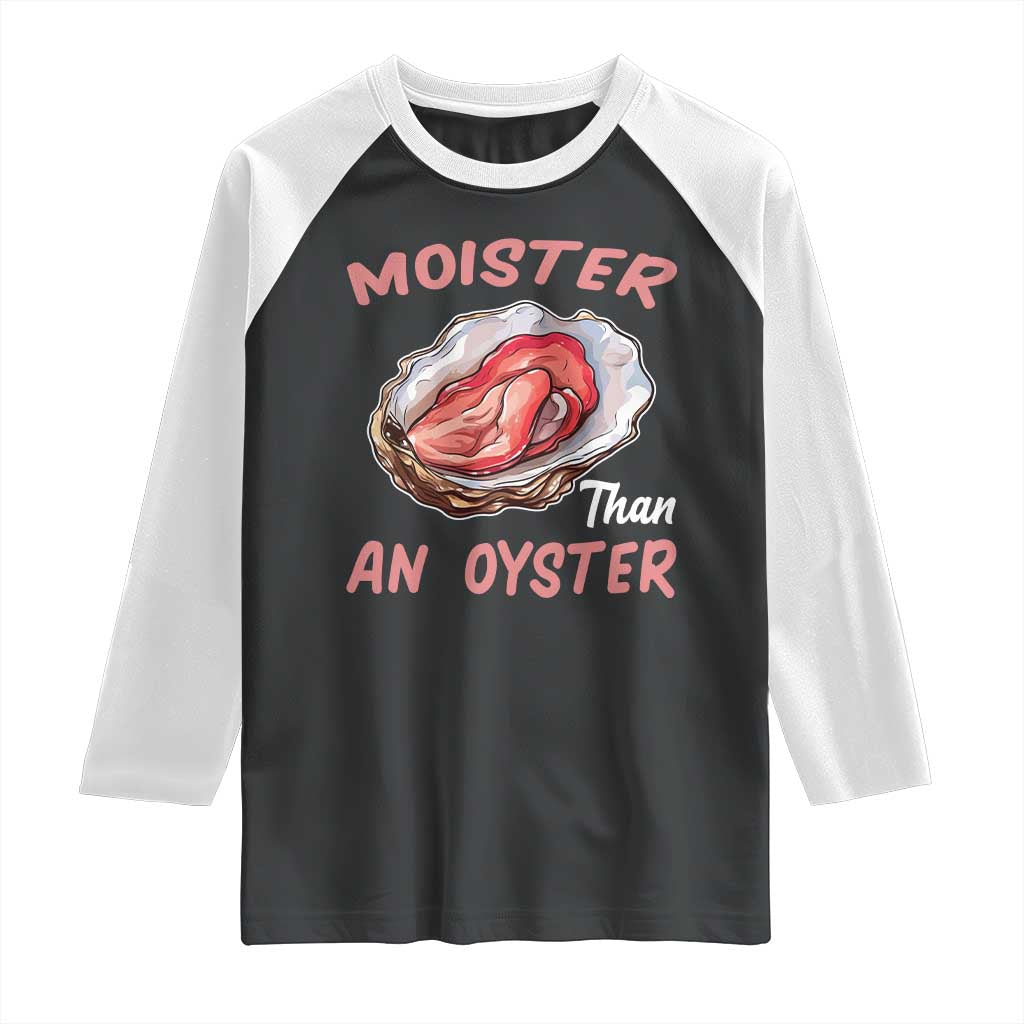 Moister Than An Oyster Funny Offensive Raglan Shirt Inappropriate Adult Humor - Wonder Print Shop