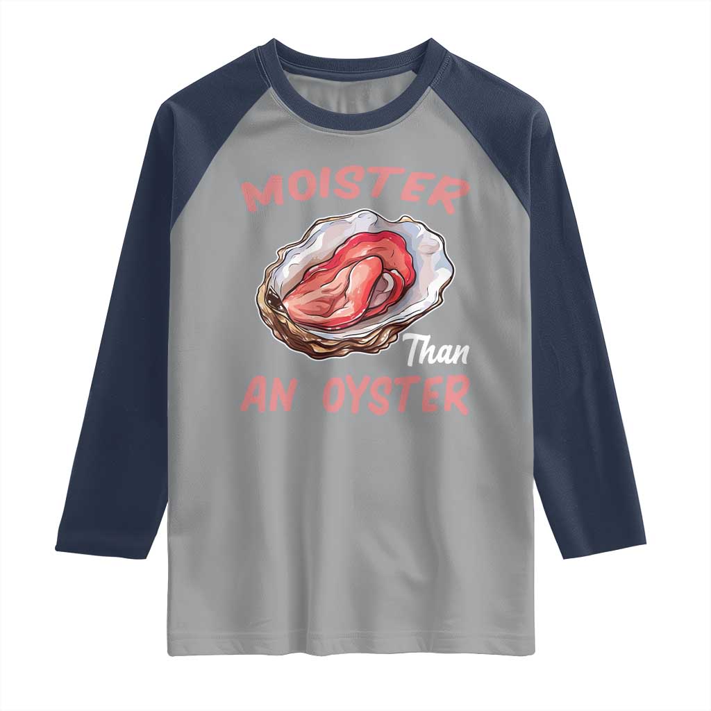Moister Than An Oyster Funny Offensive Raglan Shirt Inappropriate Adult Humor - Wonder Print Shop