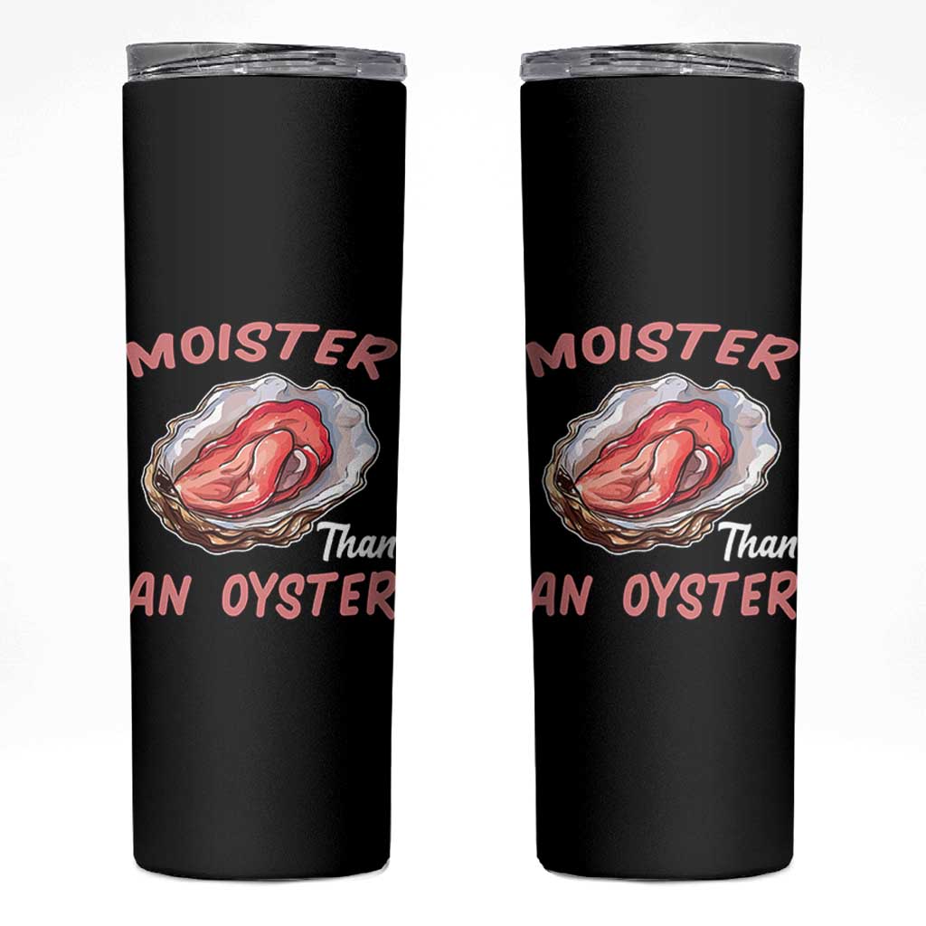 Moister Than An Oyster Funny Offensive Skinny Tumbler Inappropriate Adult Humor - Wonder Print Shop