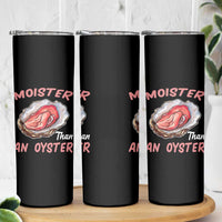 Moister Than An Oyster Funny Offensive Skinny Tumbler Inappropriate Adult Humor - Wonder Print Shop