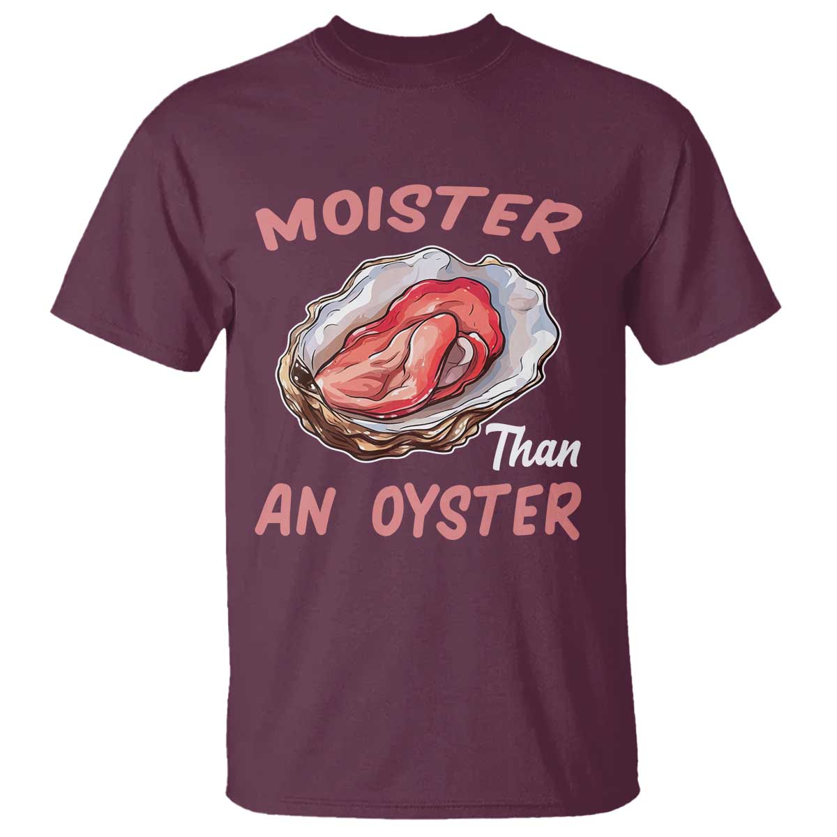 Moister Than An Oyster Funny Offensive T Shirt Inappropriate Adult Humor - Wonder Print Shop