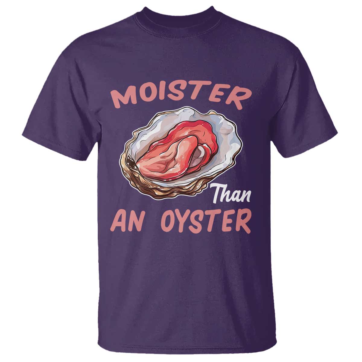 Moister Than An Oyster Funny Offensive T Shirt Inappropriate Adult Humor - Wonder Print Shop