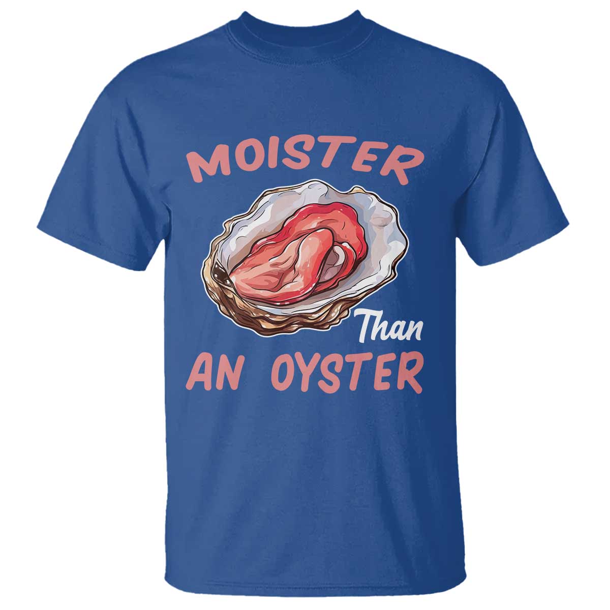 Moister Than An Oyster Funny Offensive T Shirt Inappropriate Adult Humor - Wonder Print Shop