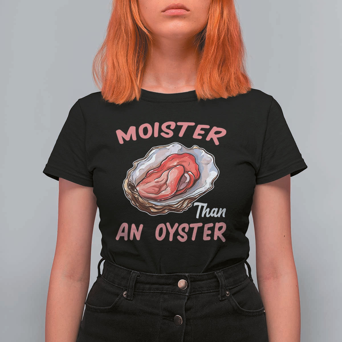 Moister Than An Oyster Funny Offensive T Shirt For Women Inappropriate Adult Humor - Wonder Print Shop