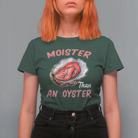 Moister Than An Oyster Funny Offensive T Shirt For Women Inappropriate Adult Humor - Wonder Print Shop