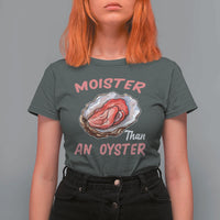 Moister Than An Oyster Funny Offensive T Shirt For Women Inappropriate Adult Humor - Wonder Print Shop
