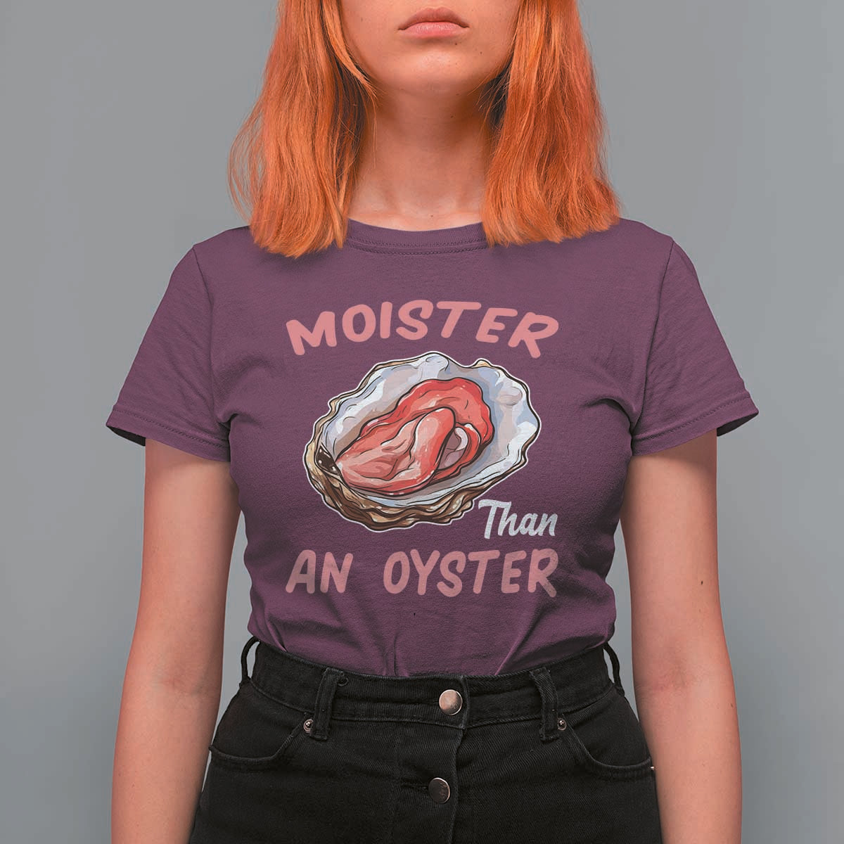 Moister Than An Oyster Funny Offensive T Shirt For Women Inappropriate Adult Humor - Wonder Print Shop