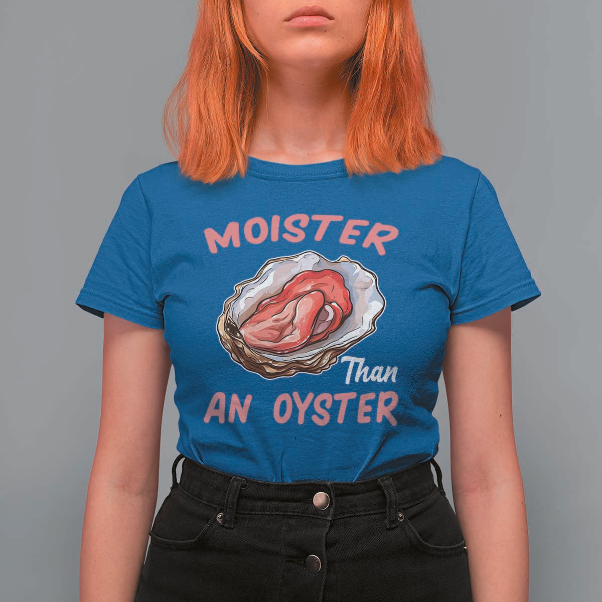 Moister Than An Oyster Funny Offensive T Shirt For Women Inappropriate Adult Humor - Wonder Print Shop