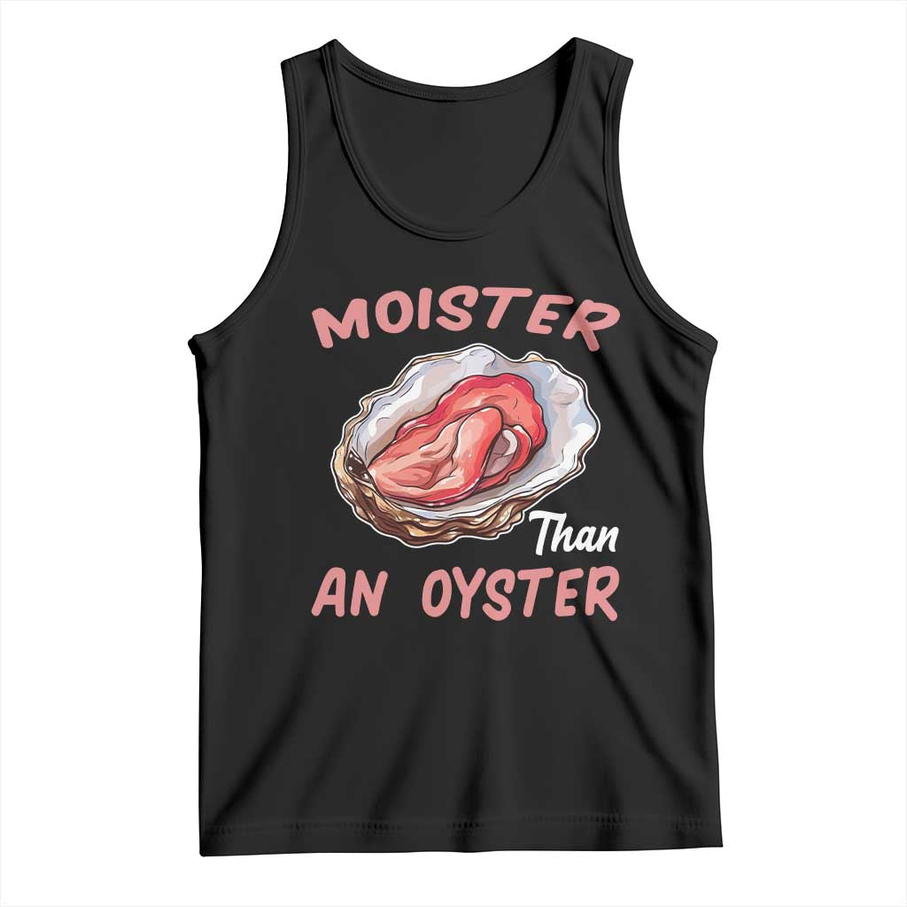 Moister Than An Oyster Funny Offensive Tank Top Inappropriate Adult Humor - Wonder Print Shop