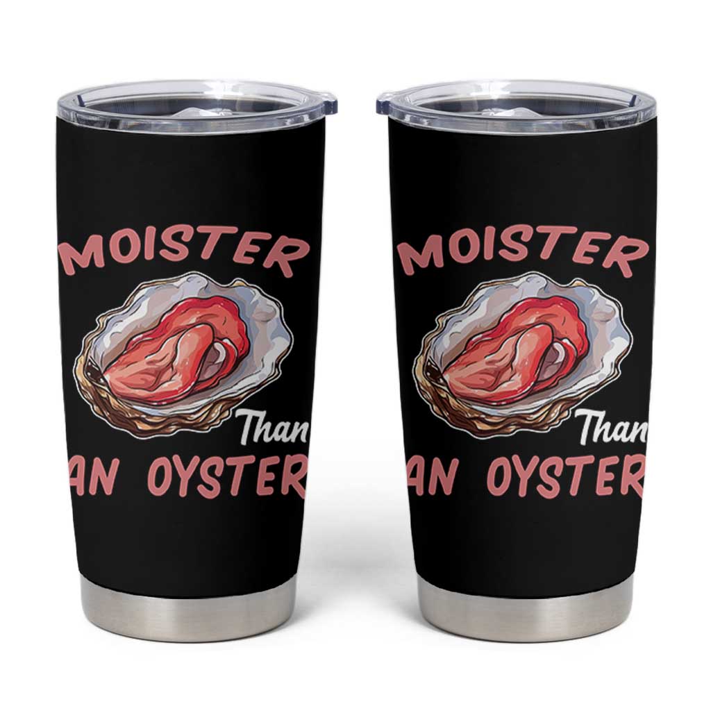 Moister Than An Oyster Funny Offensive Tumbler Cup Inappropriate Adult Humor - Wonder Print Shop