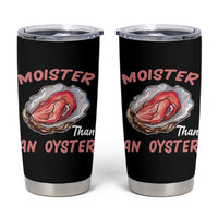 Moister Than An Oyster Funny Offensive Tumbler Cup Inappropriate Adult Humor - Wonder Print Shop