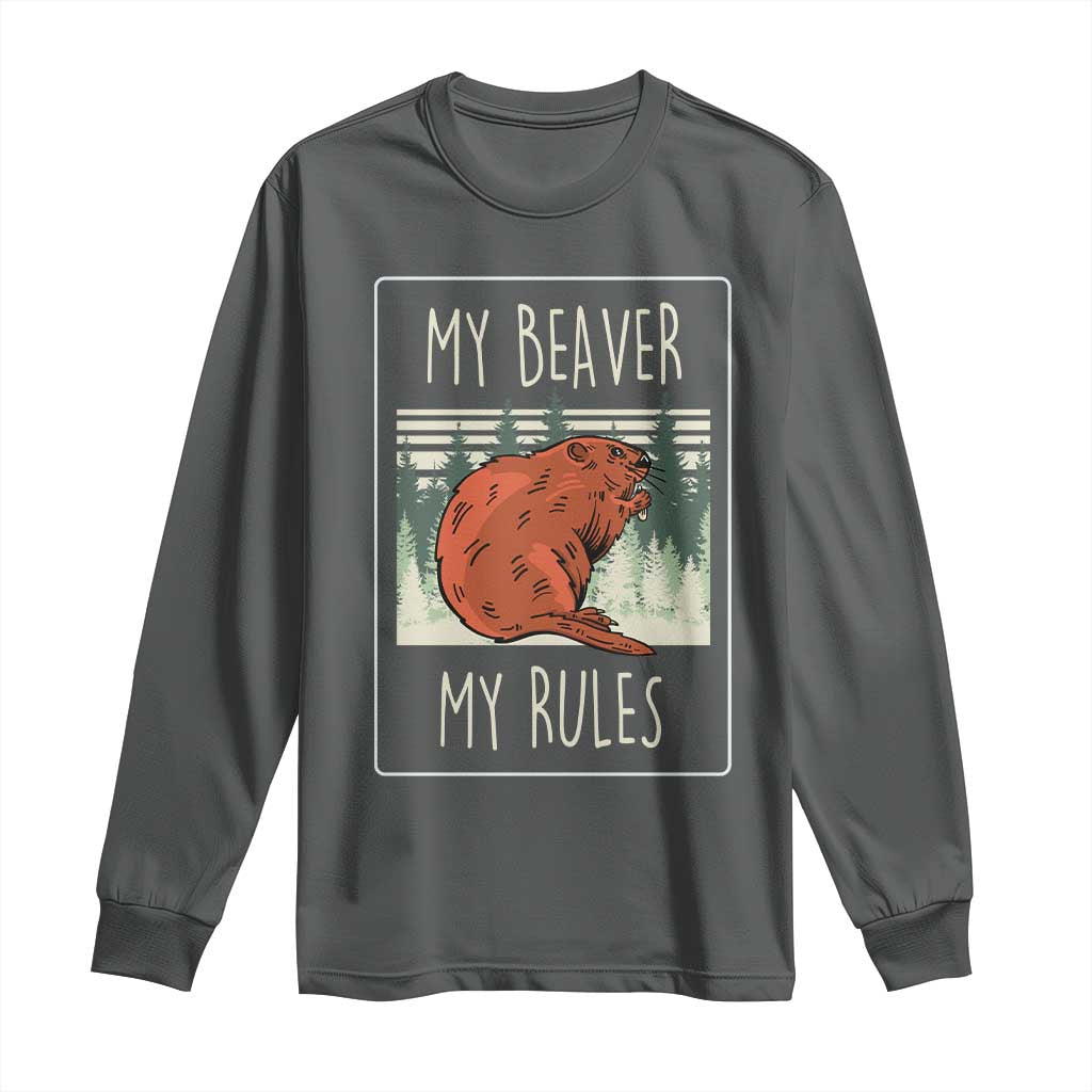 My Beaver My Rules Long Sleeve Shirt Funny Beaver  Outdoor Nature Lover
