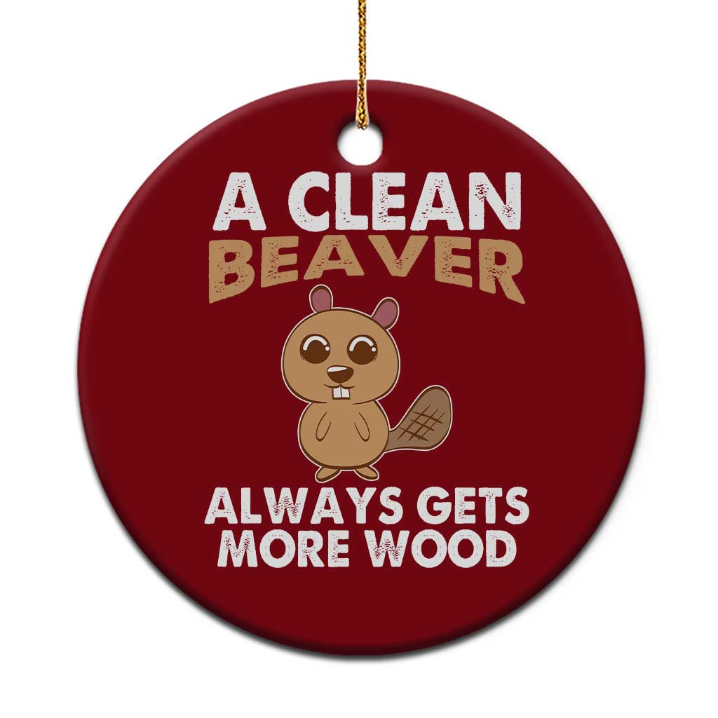 Funny Beaver Adult Humor Ceramic Ornament A Clean Beaver Always Get More Wood - Wonder Print Shop