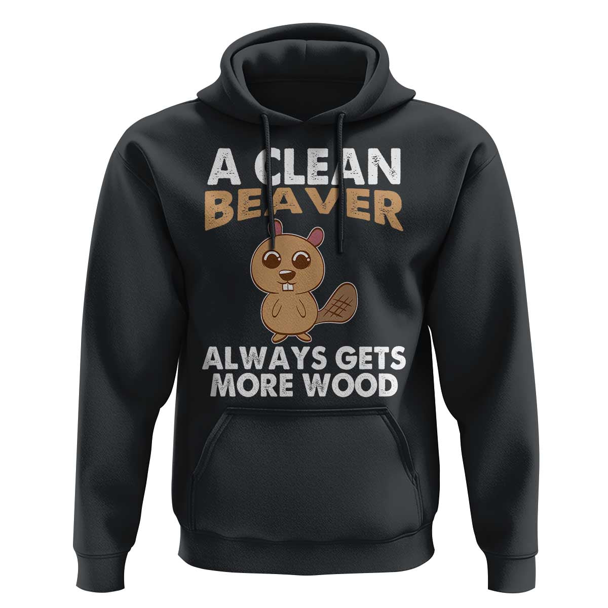 Funny Beaver Adult Humor Hoodie A Clean Beaver Always Get More Wood
