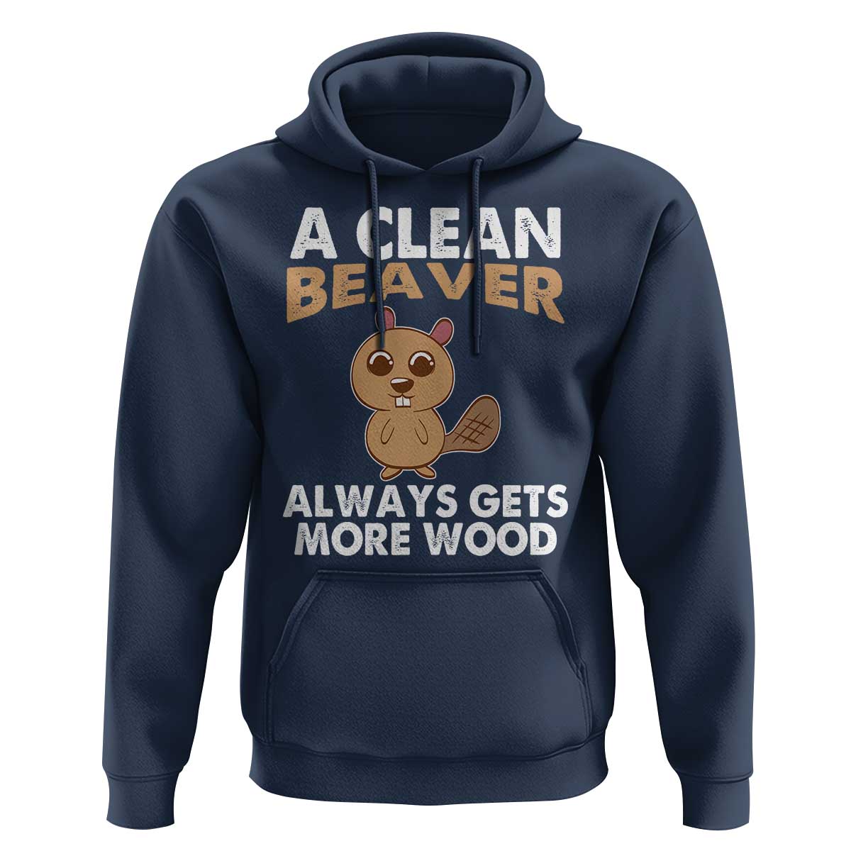 Funny Beaver Adult Humor Hoodie A Clean Beaver Always Get More Wood