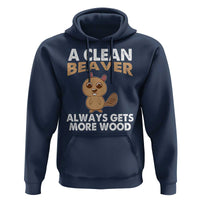Funny Beaver Adult Humor Hoodie A Clean Beaver Always Get More Wood