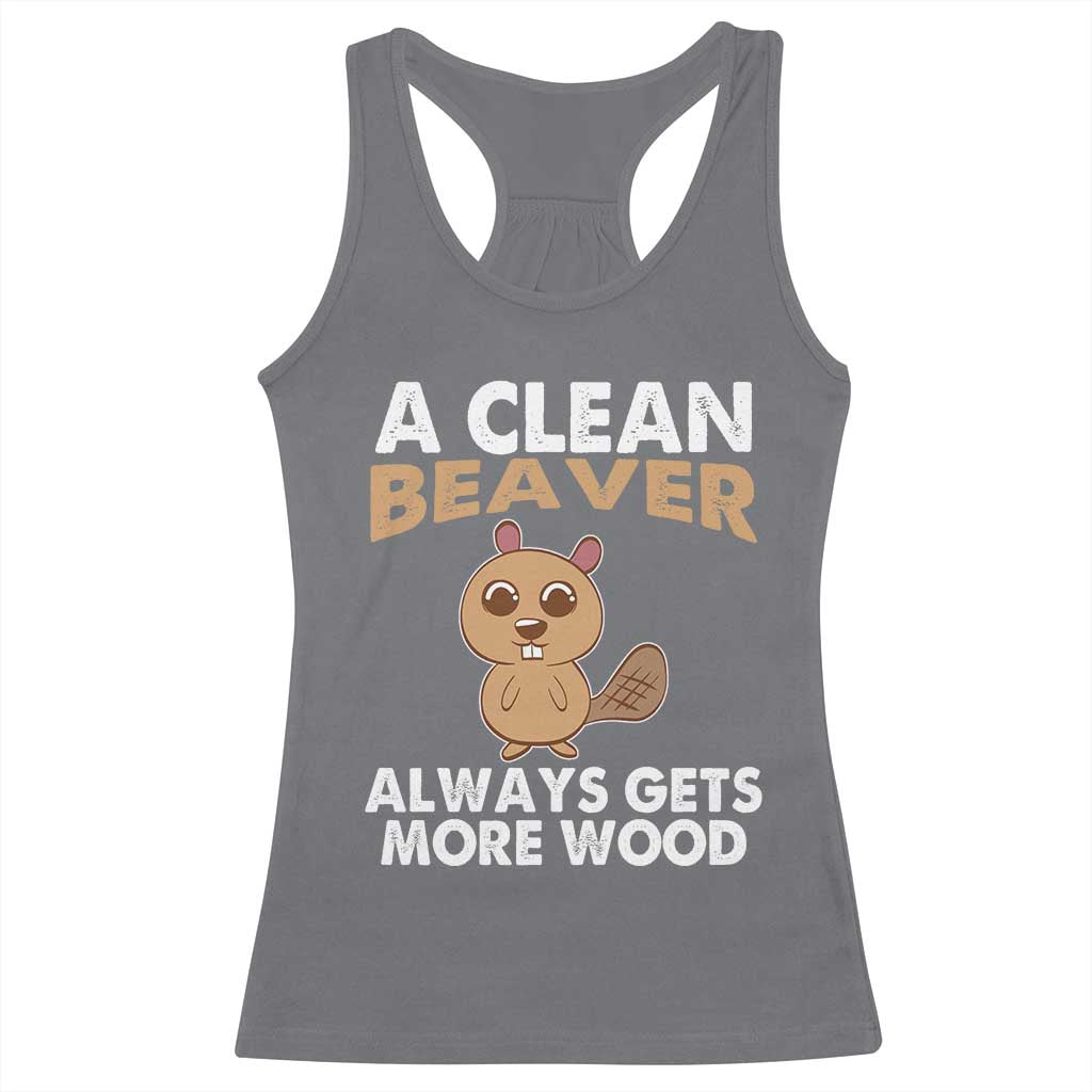 Funny Beaver Adult Humor Racerback Tank Top A Clean Beaver Always Get More Wood
