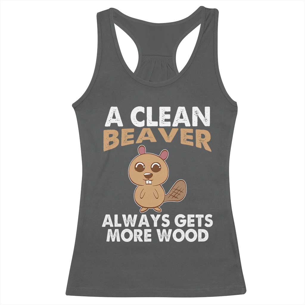 Funny Beaver Adult Humor Racerback Tank Top A Clean Beaver Always Get More Wood