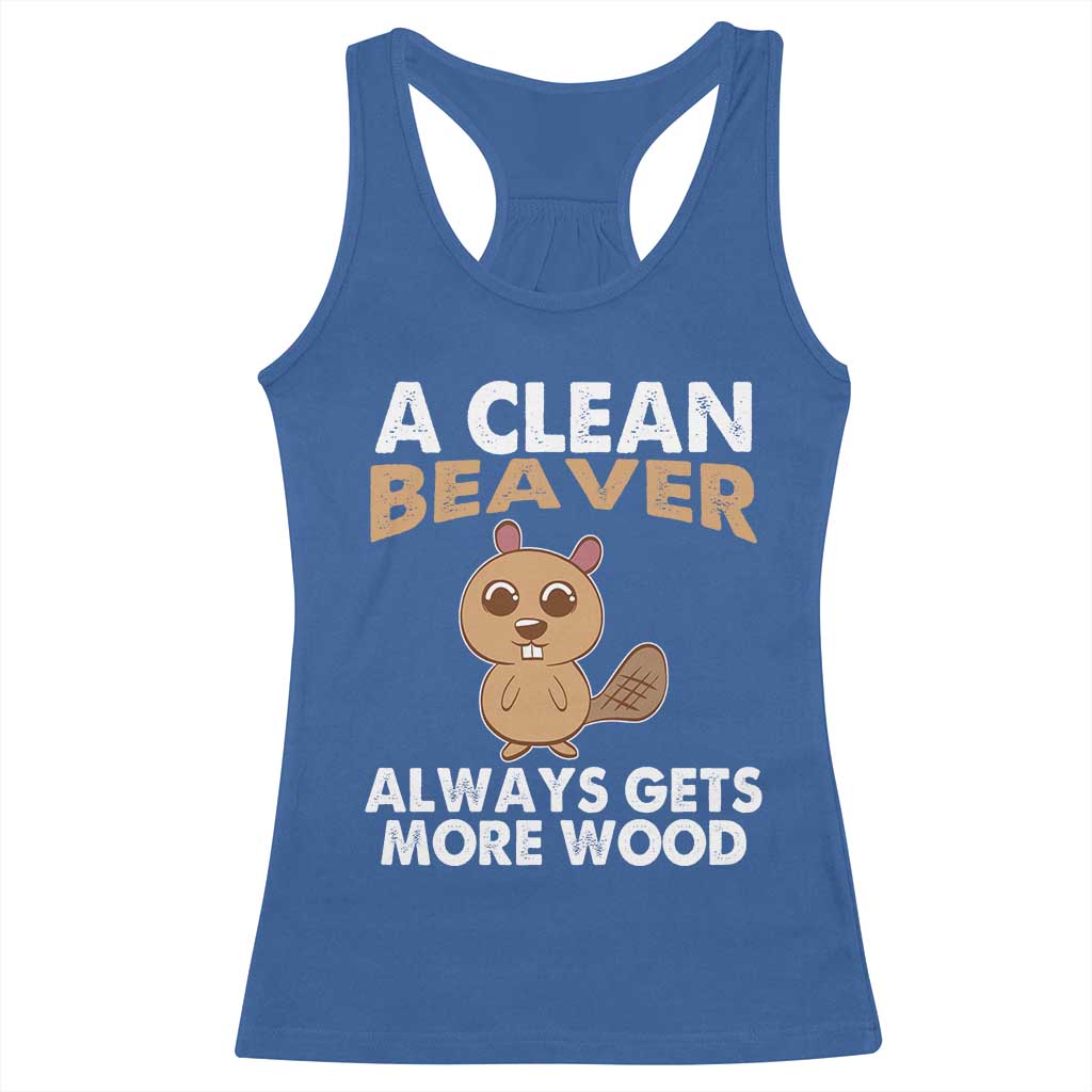 Funny Beaver Adult Humor Racerback Tank Top A Clean Beaver Always Get More Wood