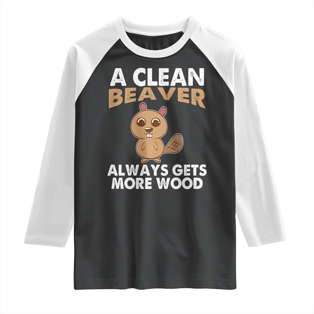 Funny Beaver Adult Humor Raglan Shirt A Clean Beaver Always Get More Wood