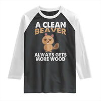 Funny Beaver Adult Humor Raglan Shirt A Clean Beaver Always Get More Wood