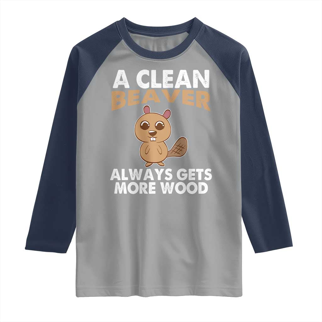 Funny Beaver Adult Humor Raglan Shirt A Clean Beaver Always Get More Wood