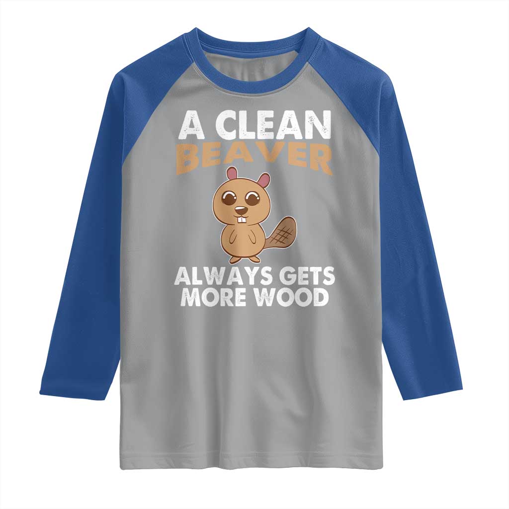 Funny Beaver Adult Humor Raglan Shirt A Clean Beaver Always Get More Wood