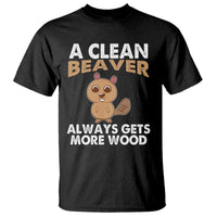 Funny Beaver Adult Humor T Shirt A Clean Beaver Always Get More Wood