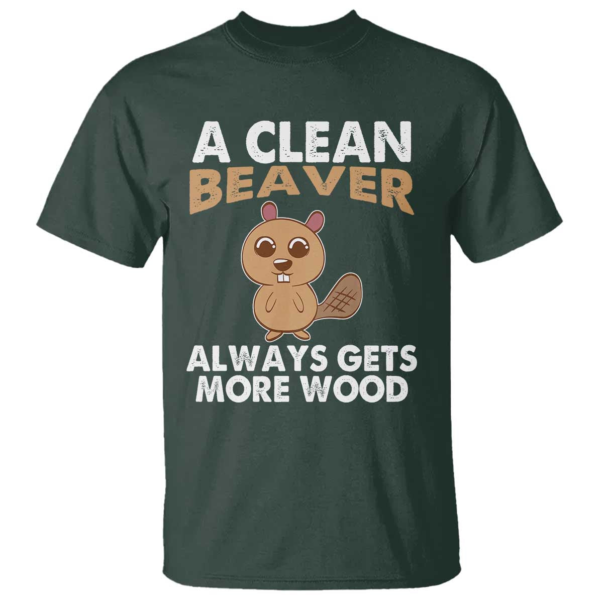 Funny Beaver Adult Humor T Shirt A Clean Beaver Always Get More Wood