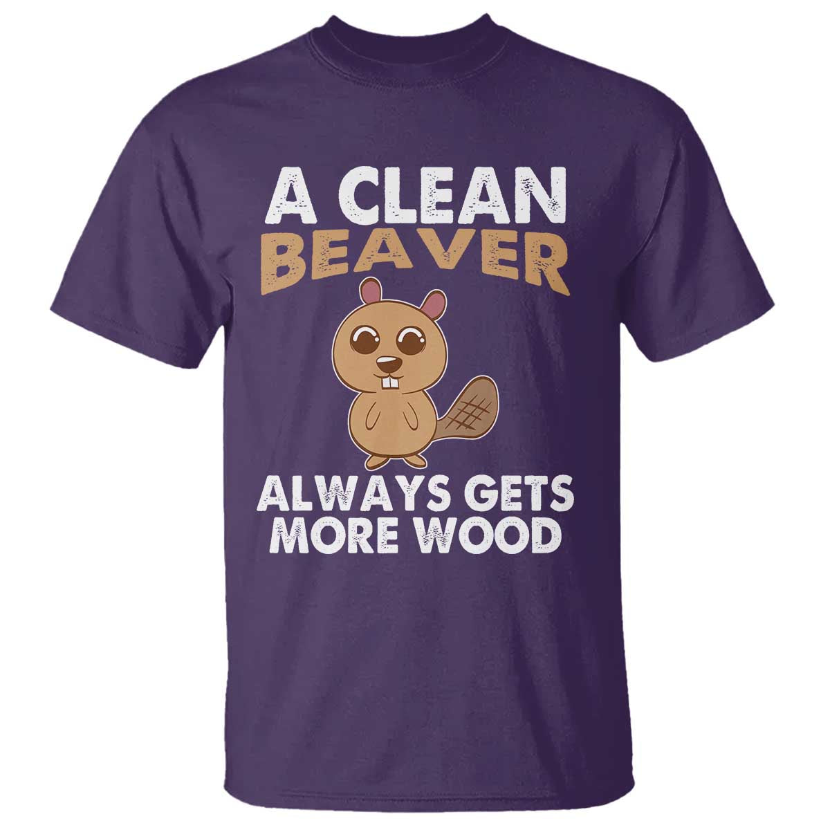 Funny Beaver Adult Humor T Shirt A Clean Beaver Always Get More Wood