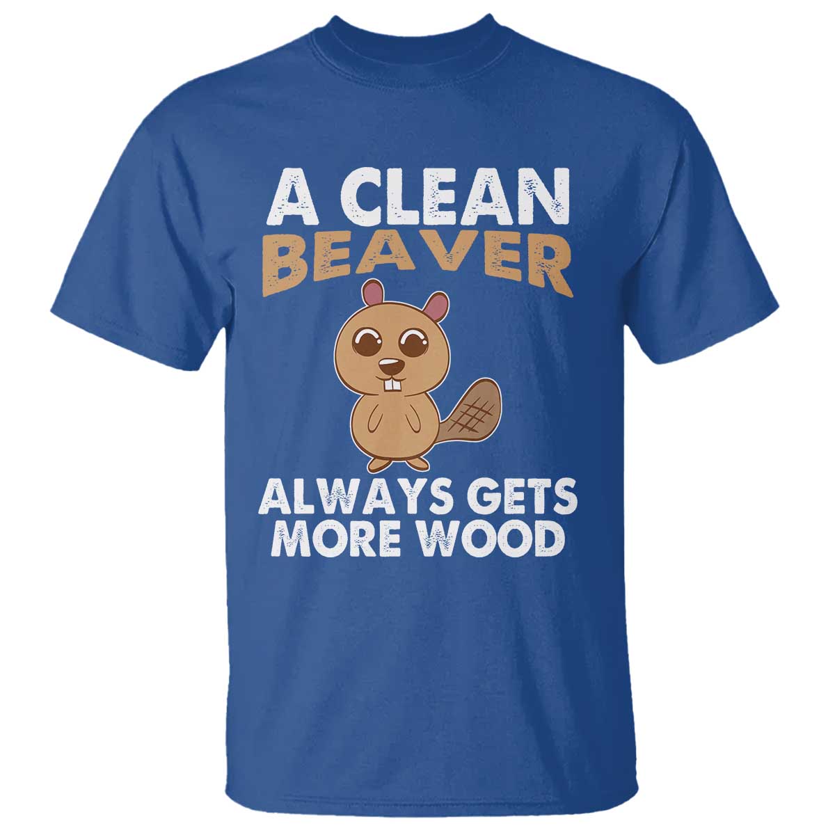 Funny Beaver Adult Humor T Shirt A Clean Beaver Always Get More Wood