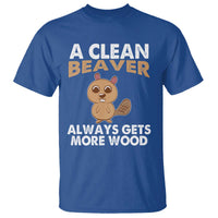 Funny Beaver Adult Humor T Shirt A Clean Beaver Always Get More Wood