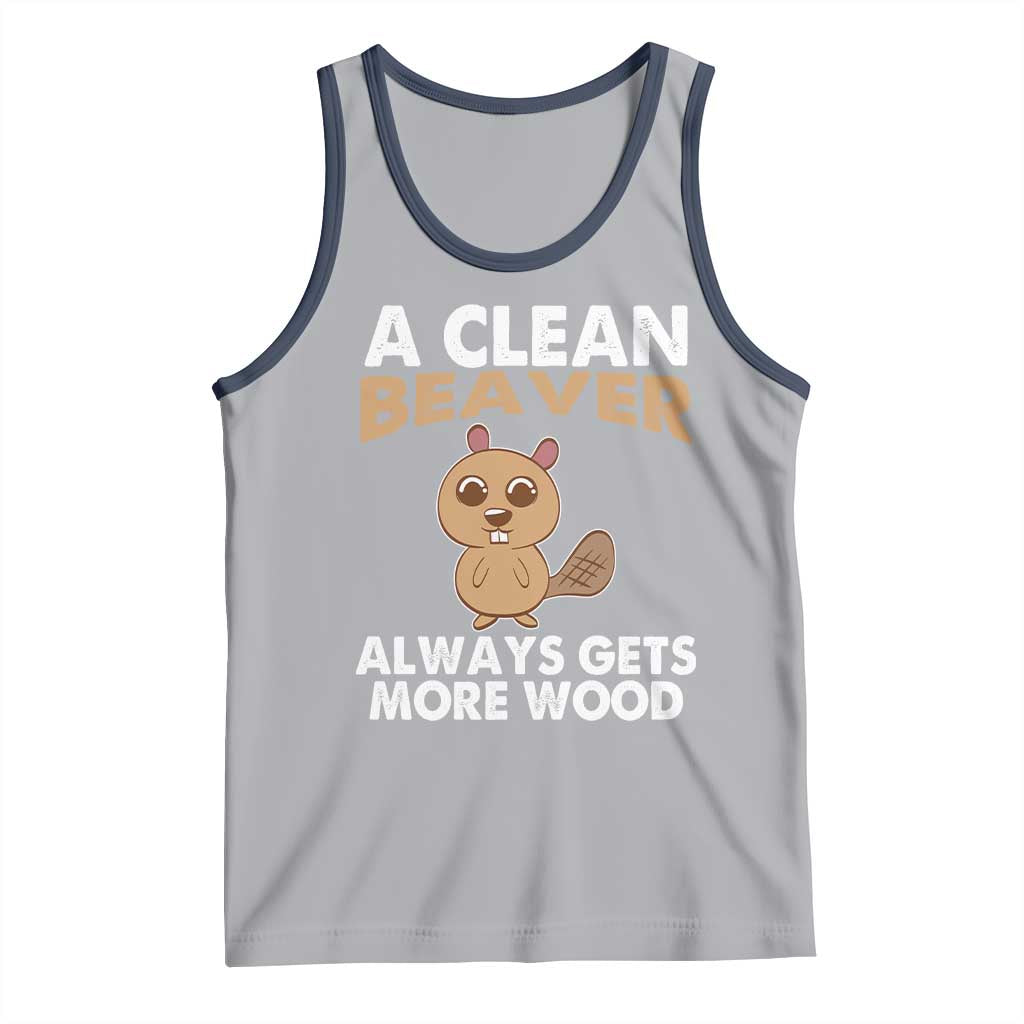 Funny Beaver Adult Humor Tank Top A Clean Beaver Always Get More Wood