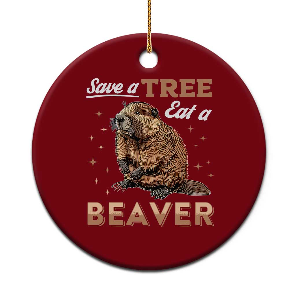 Funny Beaver Ceramic Ornament Save A Tree Eat A Beaver - Wonder Print Shop