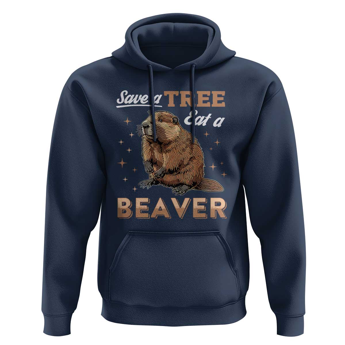 Funny Beaver Hoodie Save A Tree Eat A Beaver