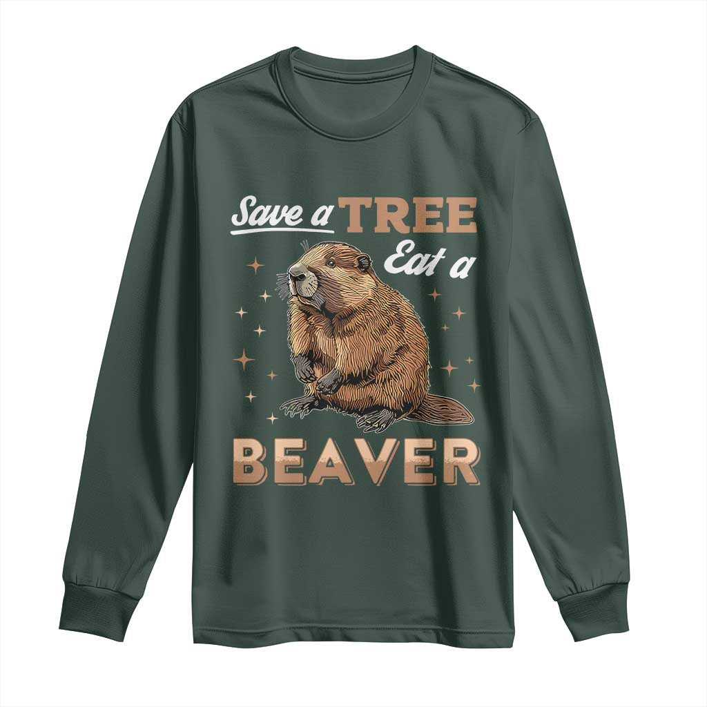 Funny Beaver Long Sleeve Shirt Save A Tree Eat A Beaver