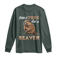Funny Beaver Long Sleeve Shirt Save A Tree Eat A Beaver