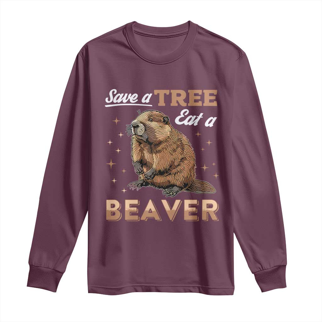 Funny Beaver Long Sleeve Shirt Save A Tree Eat A Beaver