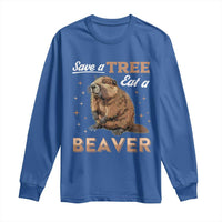 Funny Beaver Long Sleeve Shirt Save A Tree Eat A Beaver