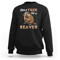 Funny Beaver Sweatshirt Save A Tree Eat A Beaver