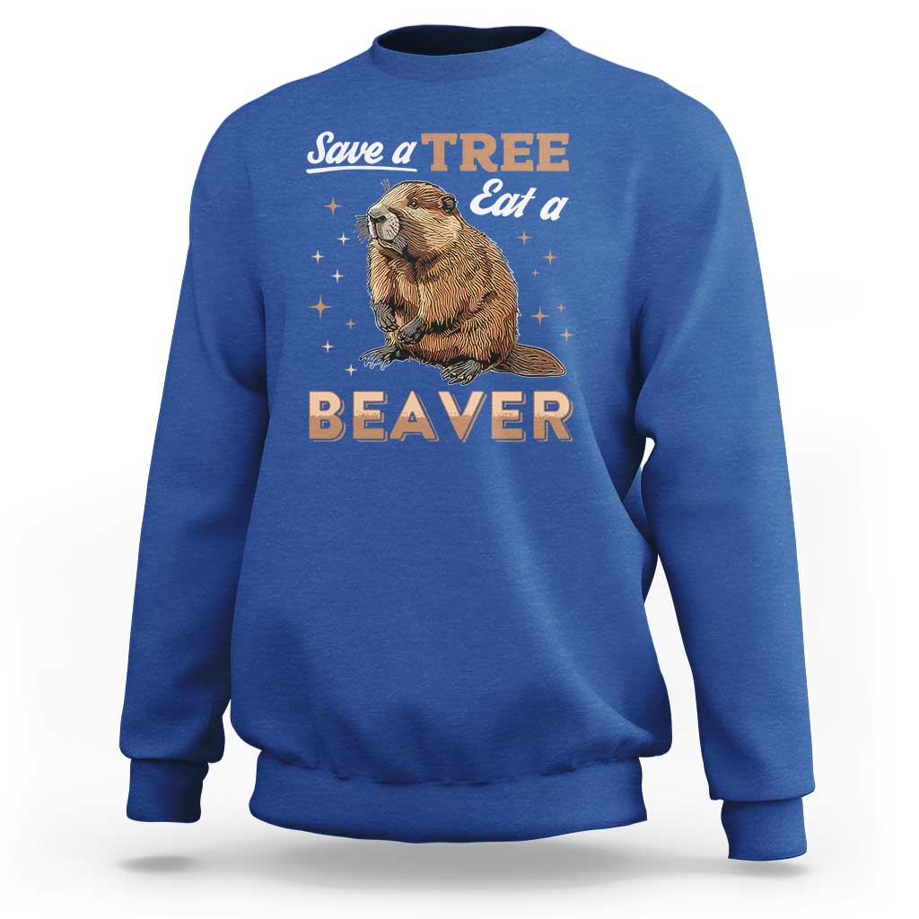 Funny Beaver Sweatshirt Save A Tree Eat A Beaver