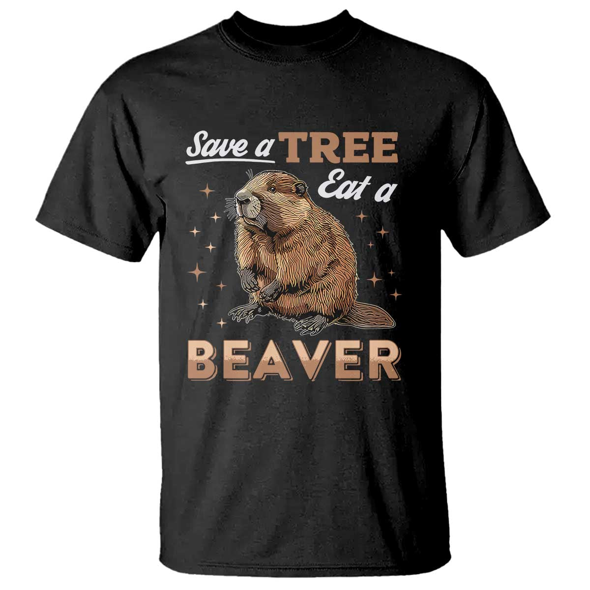 Funny Beaver T Shirt Save A Tree Eat A Beaver