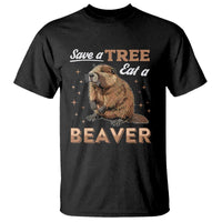 Funny Beaver T Shirt Save A Tree Eat A Beaver