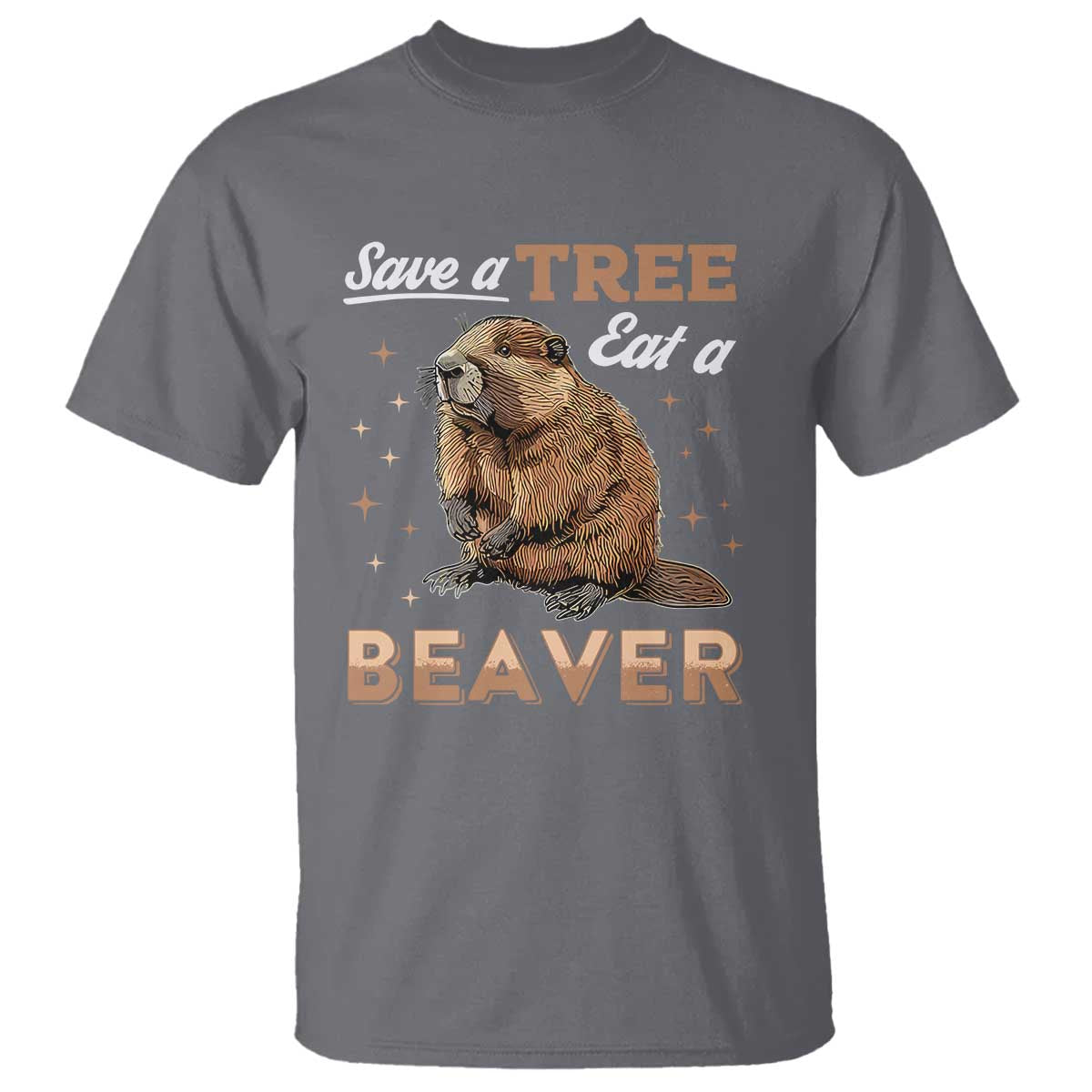 Funny Beaver T Shirt Save A Tree Eat A Beaver