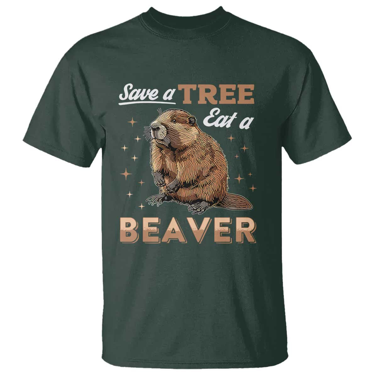 Funny Beaver T Shirt Save A Tree Eat A Beaver